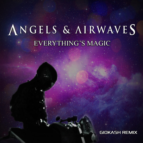 Angels And Airwaves - Everything's Magic (Giokash Remix)