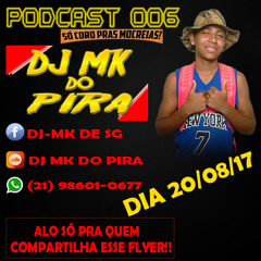 == PODCAST 006# DJ MK DOS PIRA == SÓ CORO PRAS GOSTOSAS [[ DJ MK DOS PIRA ]]