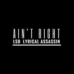 Ain't Right - LSD, Lyrical Assassin