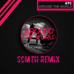 ATC - Around The World (SCMTH Remix)