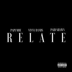 Papi Moe ft Vinny Bands ft Paid Shawn-Relate