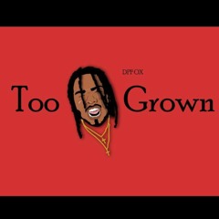 Too Grown [Prod. by Bragg and Jimmy]