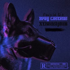Bray Costello & Xthedolphin - Fuckin' Up (Prod. 4lornboy)