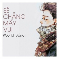Sẽ Chẳng Mấy Vui - PGS ft Đắng