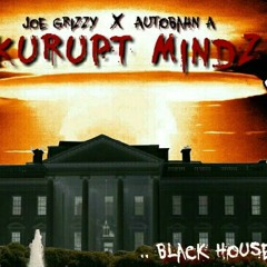 BlackHouse - #JoeGrizzy & #AutobahnA = #KuruptMindz