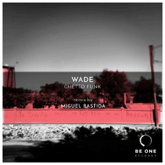 Wade - Ghetto Funk (Original Mix)