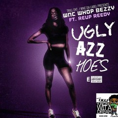 WNC Whop Bezzy - UGLY AZZ HOES Ft. ReUp Reedy
