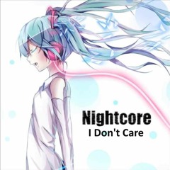 I Dont Care - Nightcore