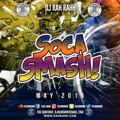 DJ RaH RahH - Soca Smash (May 2015)