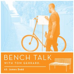 Bench Talk 63 - James Dodd