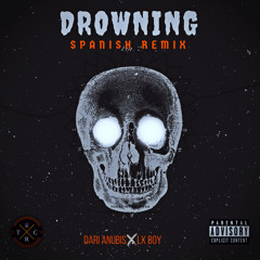 DROWNING(SPANISH REMIX)- DARI ANUBIS x LX BOY