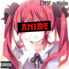 LNV X YOLE - Anime (Prod.by CashMoneyAp)