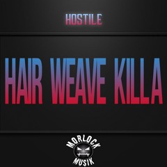 Hostile - Hair Weave Killa