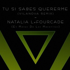 Tu Si Sabes Quererme (En Manos De Los Macorinos) - Natalia LaFourcade (Vilanova Remix)