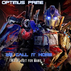 Optimus Prime - We Call It Home (Woshi Edit For Manu)[Master]