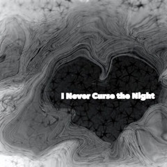 I Never Curse the Night