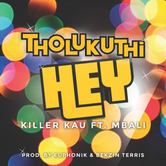 Tholukuthi Hey Ft. Mbali (Explicit Version)