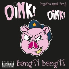 Oink Oink Bang Bang - Hydro N Troj