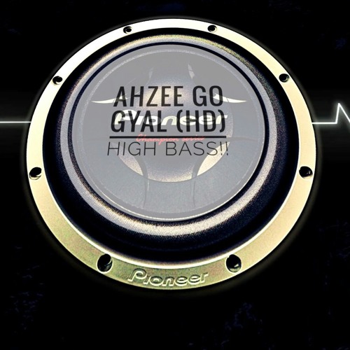 Stream Ahzee Go Gyal (HD-HGIH-bass boost) .mp3 by Hi-bass inc. VEVO |  Listen online for free on SoundCloud