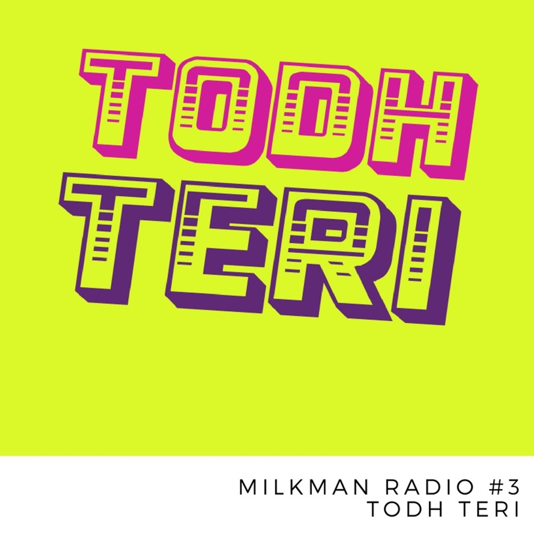 Milkman Radio #3 Todh Teri / India