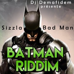 Dj Demafidem X Sizzla - BAD MAN (BatMan Riddim By Dj Demafidem)