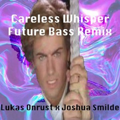 George Michael - Careless Whisper (Lukas Onrust x Joshua Smilde Remix)
