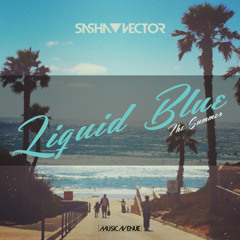Sasha Vector - Liquid Blue (The Summer)(Original Mix)[FREE DOWNLOAD]