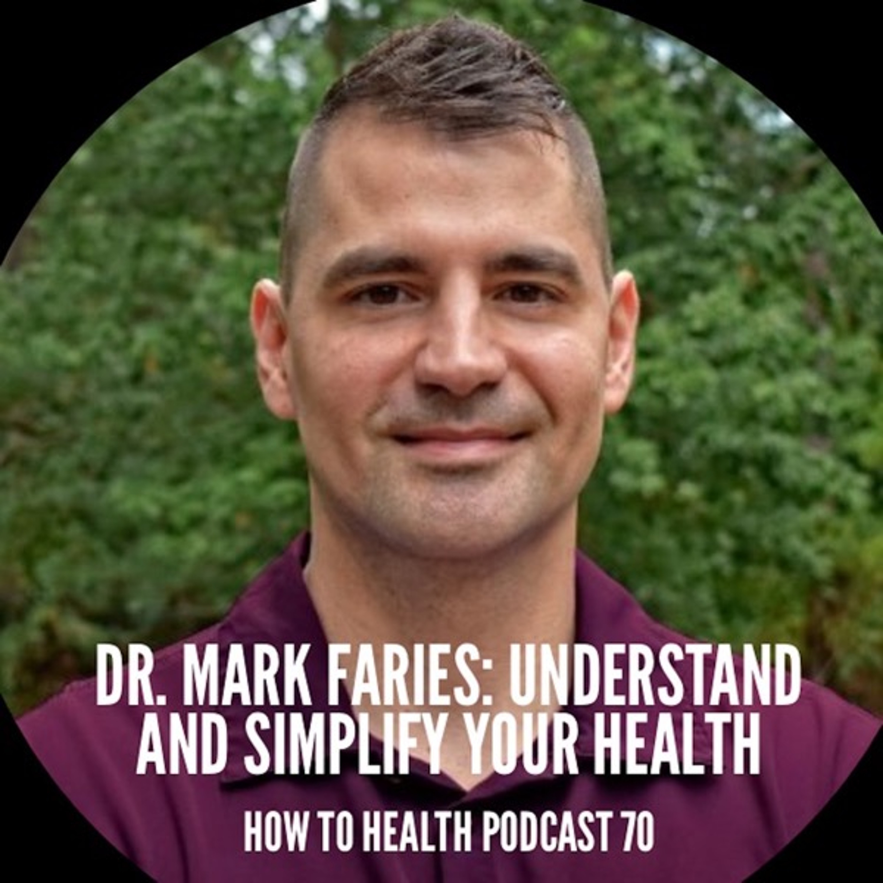 Dr. Mark Faries: Understand and Simplify your Health