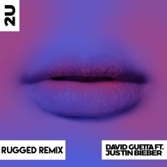 David Guetta Ft. Justin Bieber - 2U (RUGGED REMIX)