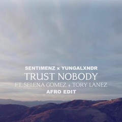 Trust Nobody [Sentimenz X YUNGALXNDR Afro Edit]