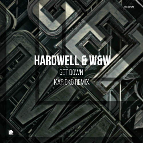 Hardwell & W&W - Get Down (KARIOKO Flip)
