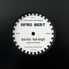 LGF 001 AFRO BEAT 12 " 140 g Kela Futi - Yeah Alright (Lego Funk Touch)(OUT NOW)