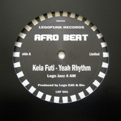 LGF 001 AFRO BEAT 12 " 140 g Kela Futi - Yeah Rhythm (Lego Jazz 4 AM)(OUT NOW)
