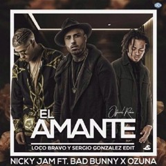 Nicky Jam Ft. Ozuna & Bad Bunny - El Amante Remix (Sergio González & Loco Bravo Edit)