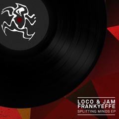 Loco & Jam and Frankyeffe - Splitting Minds