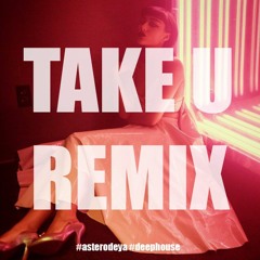 Asterodeya- Take U (Remix)