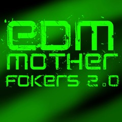 EDM Motherfokers 2.0