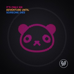 It's Only an Adventure Until Someone Dies