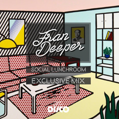 Fran Deeper - SOCIAL LUNCHROOM - Exclusive August Mix