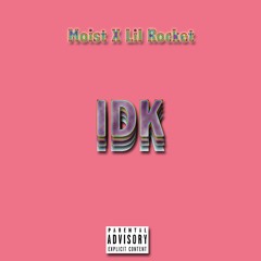 IDK Ft. Lil Rocket (Prod. STEAZY)