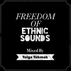 Freedom Of Ethnic Sounds // Mixed By Tolga Tokmak