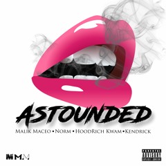 Astounded Feat. Norm X HoodRich Kwam X Kendrick [24hrs - What You Like Remix*]