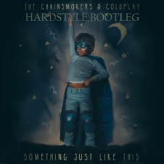 The Chainsmokers & Coldplay - Something Just Like This Hardstyle Bootleg