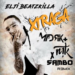 Elji Beatzkilla Ft. Real'Or'Beatz - Xtraga (SAMBO & MADRIK X NIT'K Remix)