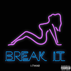 Break It (Produced by I-TWAR)