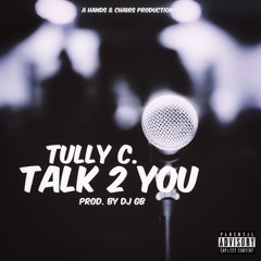 Talk 2 You - Tully C. (prod. by @itsdjgb)