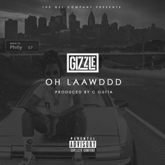 GIZZLE- Oh LAAWD (Prod. by C Gutta)