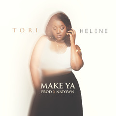 TORI HELENE- MAKE YA