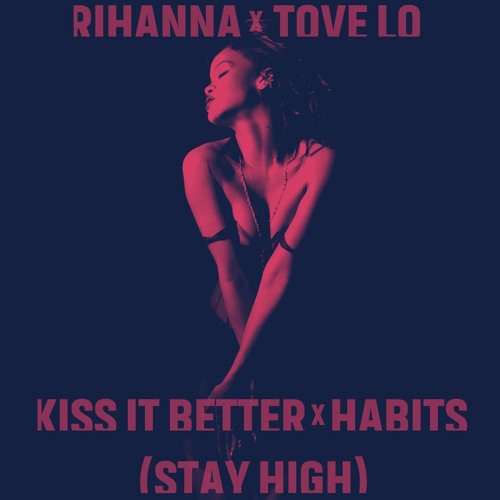 Rihanna Vs Tove Lo - Kiss It Better X Habits (Stay High) Skip Intro