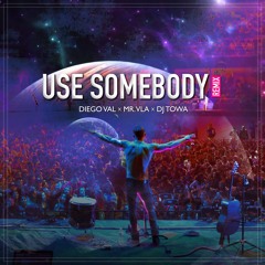 DIEGO VAL (Ft. Mr. Vla + DJ Towa) - Use Somebody REMIX